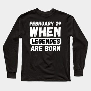 February 29 When Legends Are Born Long Sleeve T-Shirt